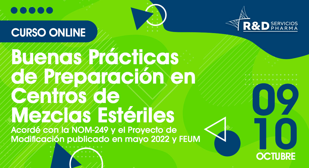 Buenas Prácticas de Preparación en Centros de Mezclas Estériles Acordé con la NOM-249 y el Proyecto de Modificación Publicado en mayo 2022 y FEUM / USP OCT2023