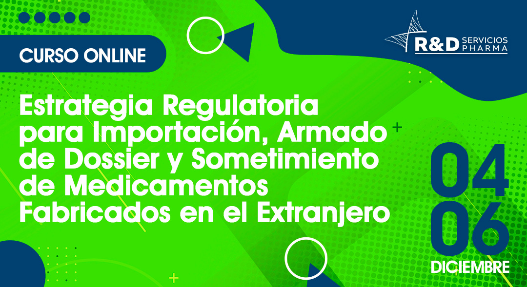 Estrategia Regulatoria para Importación, Armado de Dossier y Sometimiento de Medicamentos Fabricados en el extranjero DIC2023