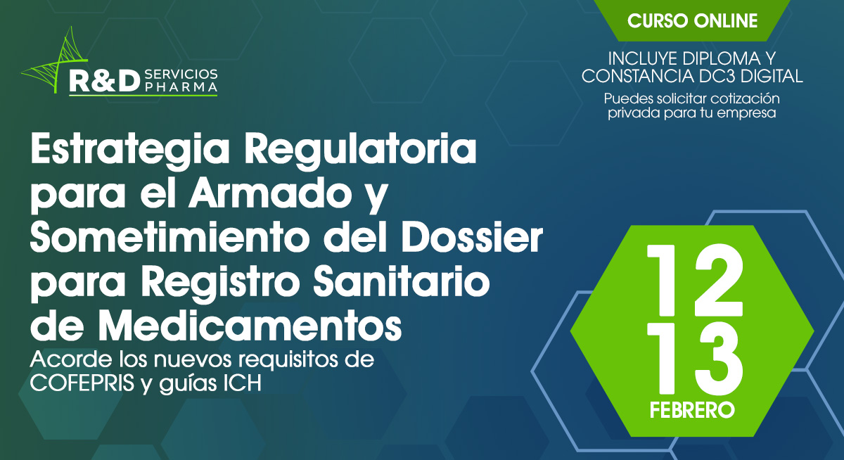 Estrategia Regulatoria para el Armado y Sometimiento del Dossier para Registro Sanitario de Medicamentos Acorde los Nuevos Requisitos de COFEPRIS y Guías ICH FEB2024