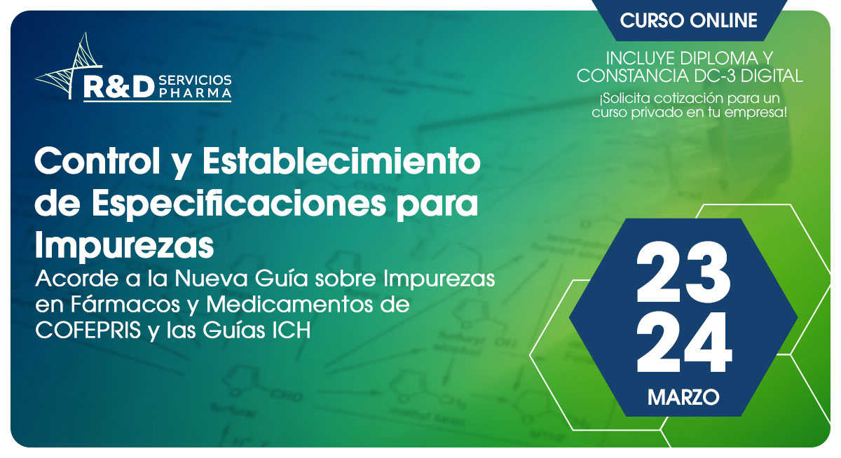 Control y Establecimiento de Especificaciones para Impurezas Acorde a la Nueva Guía Sobre Impurezas en Fármacos y Medicamentos de COFEPRIS y las Guías ICH - Mar 26