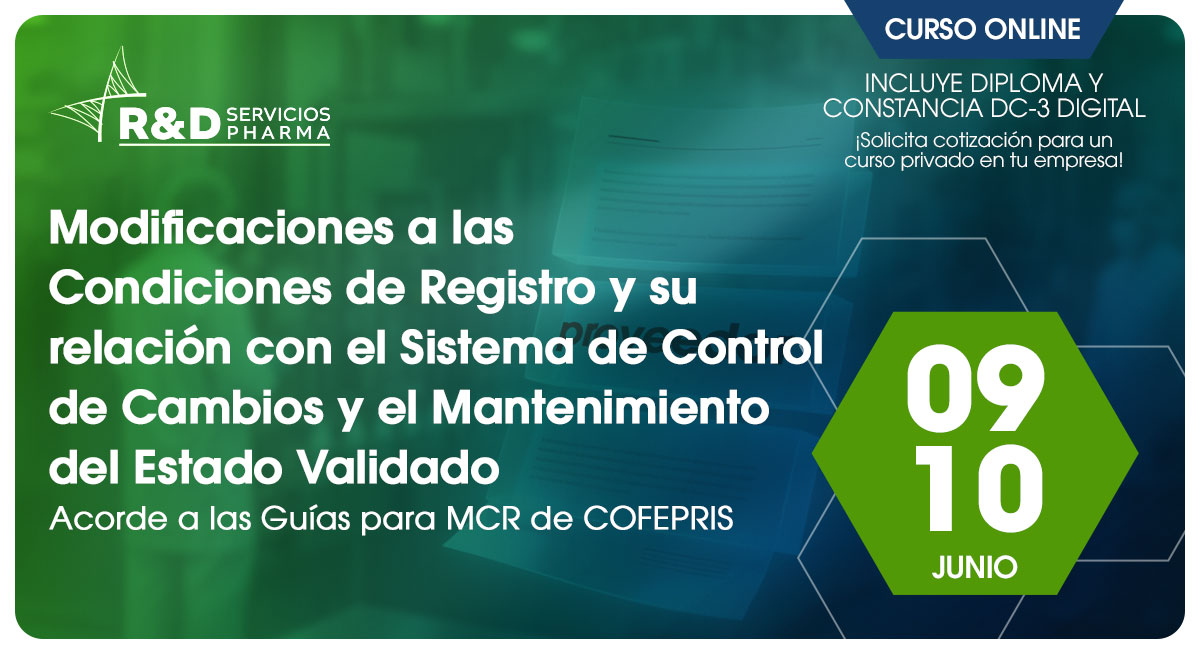 Modificaciones a las Condiciones de Registro y su Relación con el Sistema de Control de Cambios y el Mantenimiento del Estado Validado - Acorde a las Guías para MCR de COFEPRIS