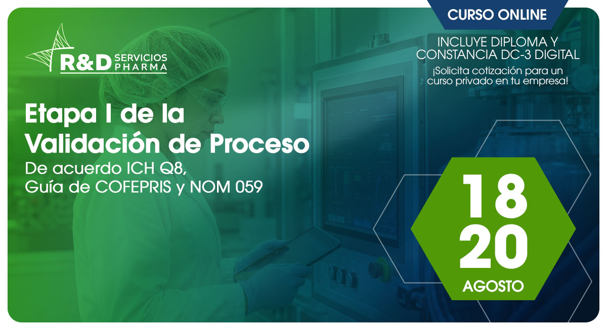 Etapa I de la Validación de proceso de acuerdo ICH Q8, Guia de COFEPRIS  y NOM 059 - Ago-26
