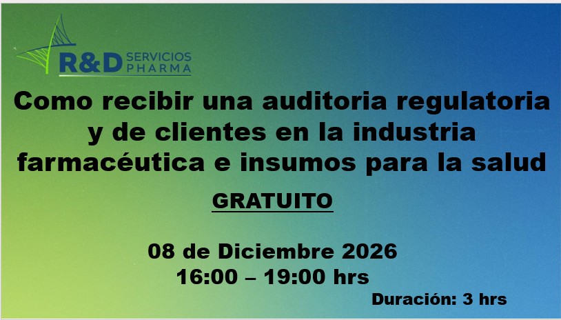 Como recibir una auditoria regulatoria y de clientes en la industria farmacéutica e insumos para la salud - GRATIS - DIC 26